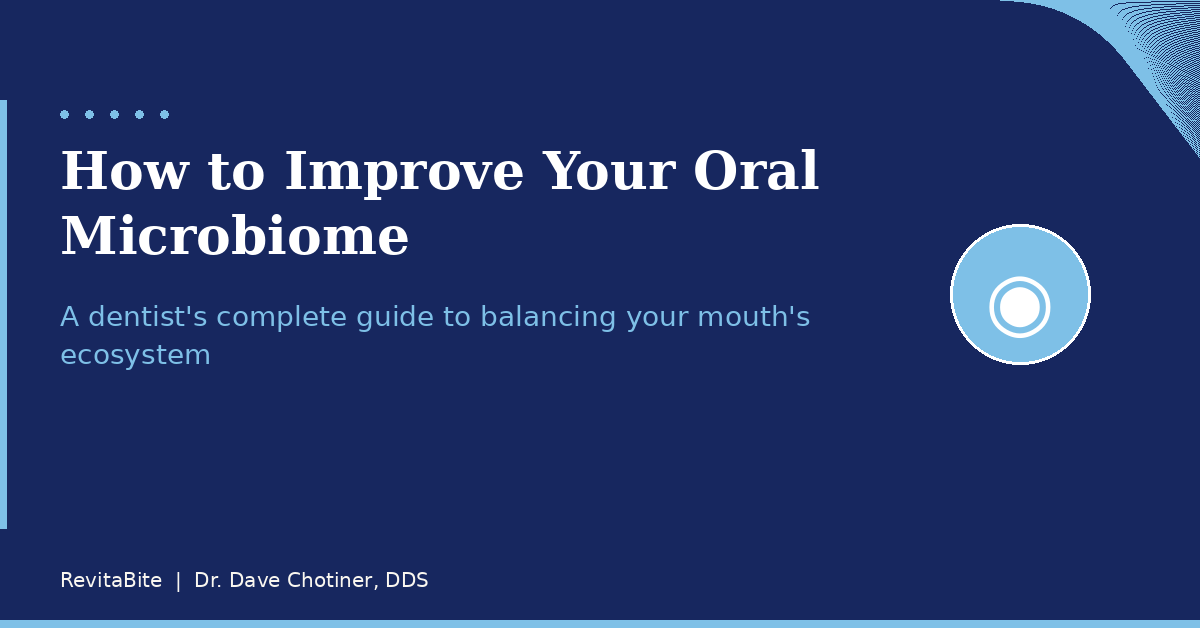 How to Improve Your Oral Microbiome: A Dentist's Complete Guide