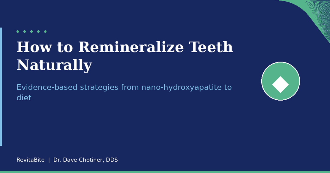 How to Remineralize Teeth Naturally: A Dentist's Evidence-Based Guide
